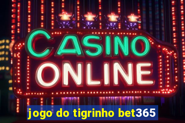 jogo do tigrinho bet365